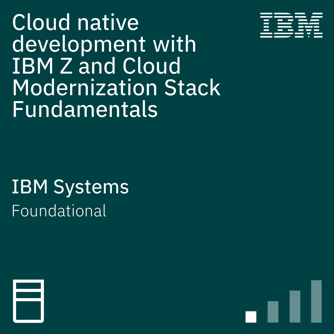 Cloud native development with IBM Z and Cloud Modernization Stack Fundamentals